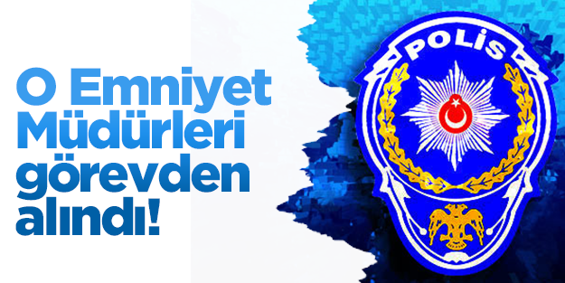 Isparta ve Afyonkarahisar Emniyet Müdürleri görevden alındı