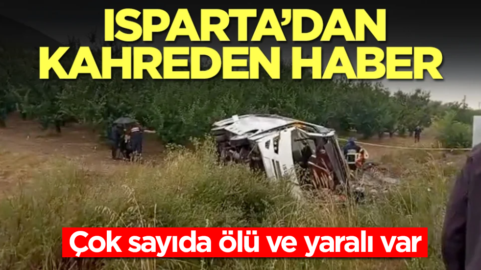 Isparta'dan kahreden haber: Çok sayıda ölü ve yaralı var