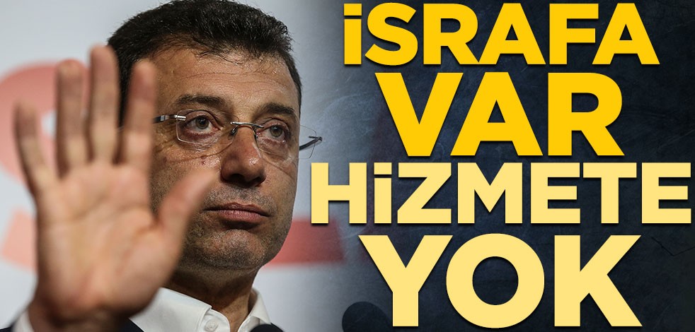 İsrafa var hizmete yok