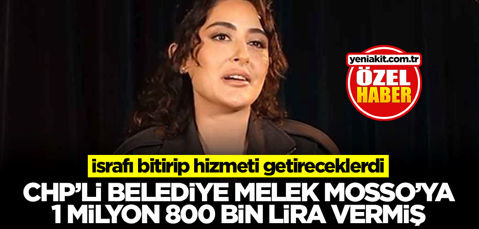 İsrafı bitirip hizmeti getireceklerdi! CHP’li belediye Melek Mosso’ya 1 milyon 800 bin lira vermiş