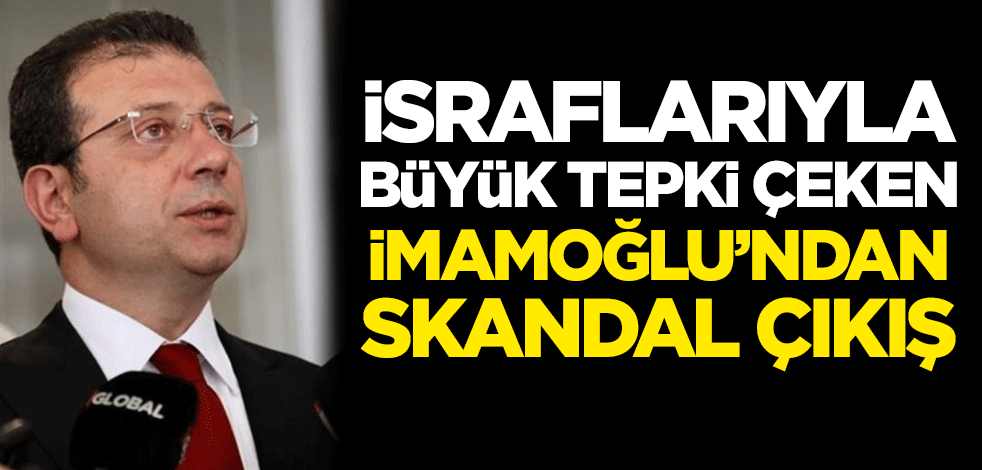 İsraflarıyla büyük tepki çeken İmamoğlu'ndan skandal çıkış!