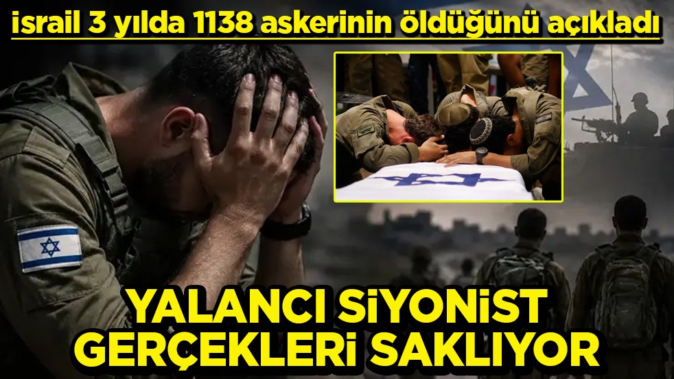 İsrail 3 yılda 1138 askerinin öldüğünü açıkladı Yalancı Siyonist gerçekleri saklıyor