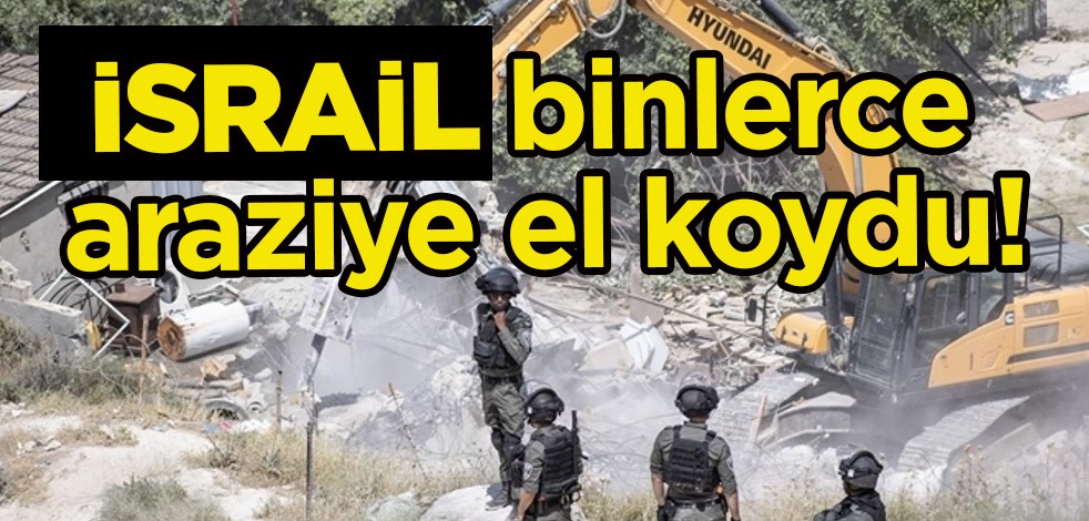 İsrail 44 bin dönüm araziye el koydu! Rapor açıklaması: Yıkım nedeniyle binlerce çocuk evsiz olacak!