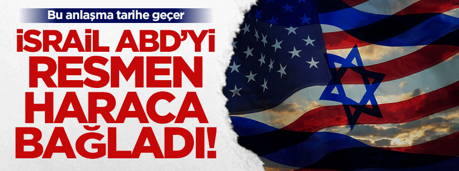 İsrail, ABD'yi 10 yıllığına haraca bağladı