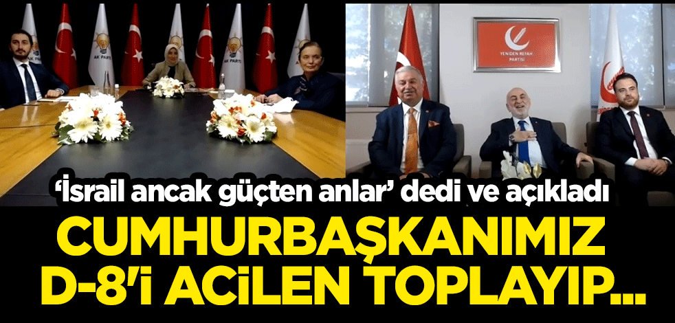 "İsrail ancak güçten anlar" dedi ve açıkladı: Cumhurbaşkanımız D-8'i acilen toplayıp...