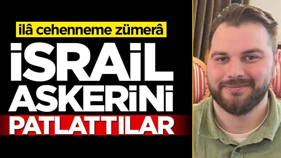 İsrail askerini patlattılar