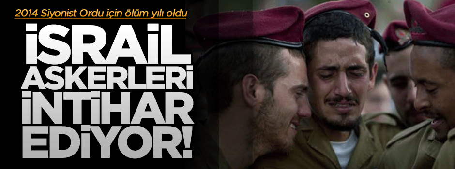 İsrail askerleri bir bir intihar ediyor