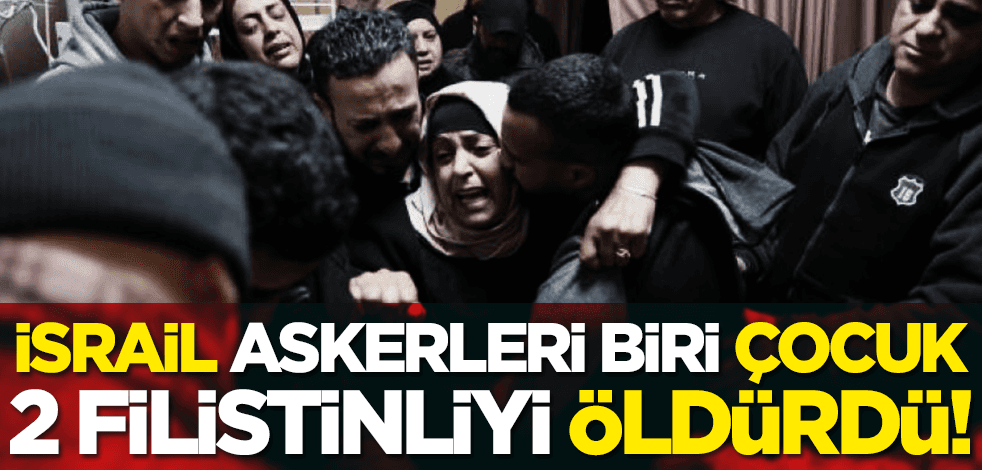 İsrail askerleri biri çocuk 2 Filistinliyi öldürdü!