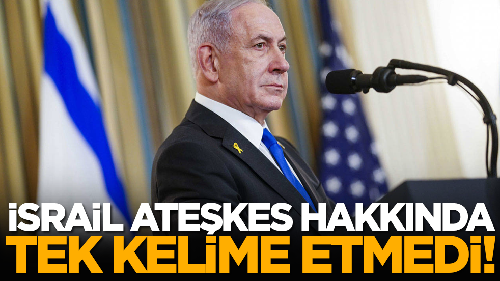 İsrail ateşkes hakkında tek kelime etmedi!