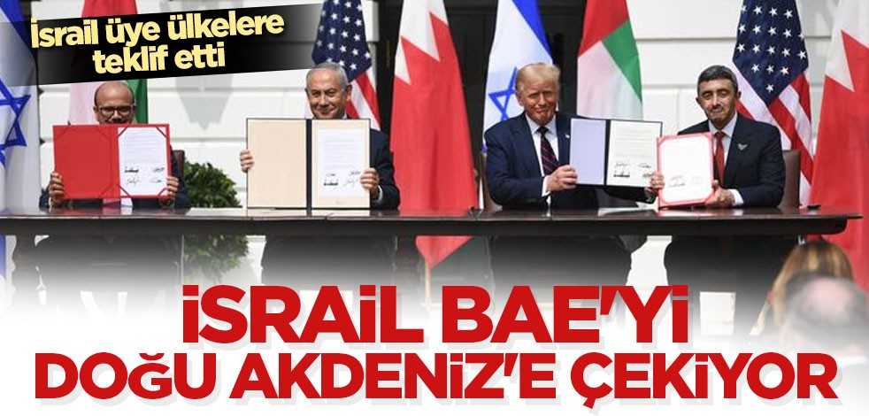 İsrail BAE'yi Doğu Akdeniz'e çekiyor