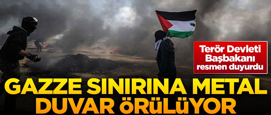Terör Devleti İsrail resmen duyurdu! Gazze sınırına metal duvar örülüyor