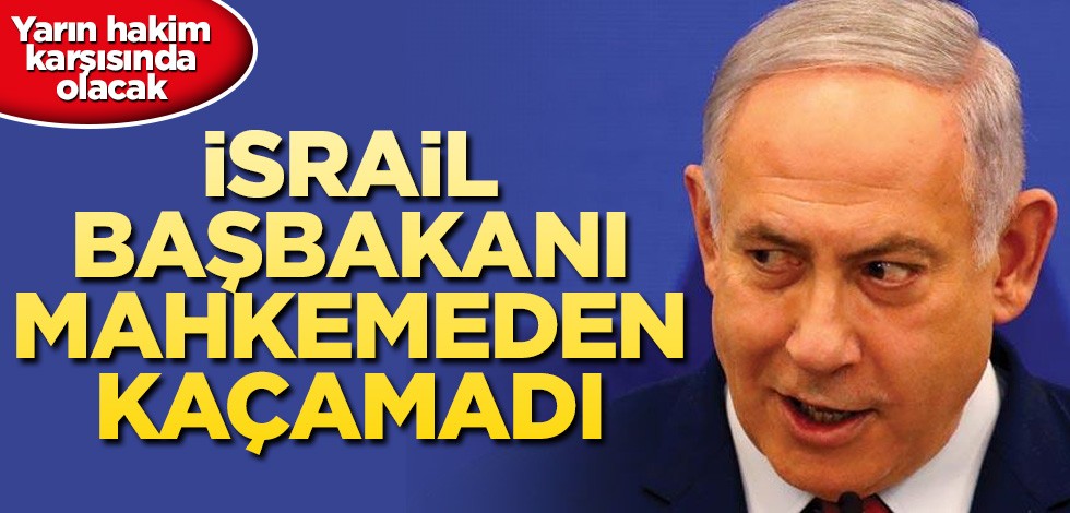 İsrail Başbakanı Netanyahu yarın hakim karşısına çıkacak