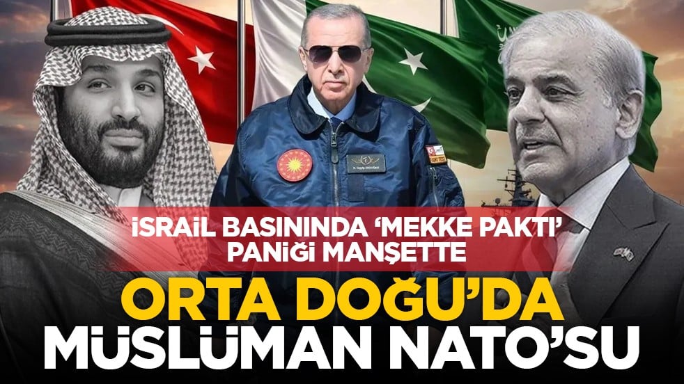 İsrail basınında ‘Mekke Paktı’ paniği manşette: Orta Doğu’da Müslüman NATO’su