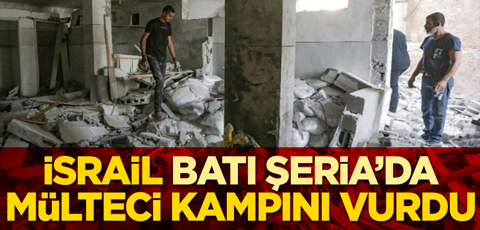 İsrail, Batı Şeria’da mülteci kampını vurdu