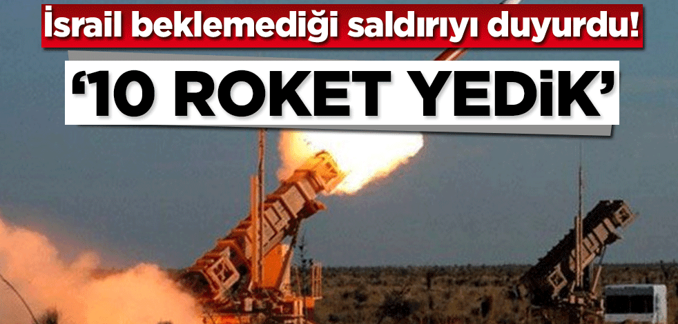 İsrail beklemediği saldırıyı duyurdu! ’10 roket atıldı’