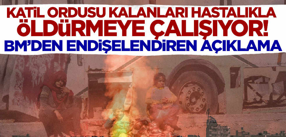İsrail bombardımanda katledemediği Gazzelileri hastalıkla öldürmeye çalışıyor! BM'den endişelendiren açıklama