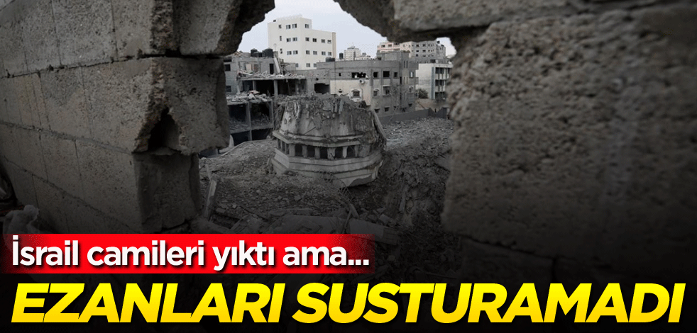 İsrail camileri yıktı ama... Ezanları susturamadı