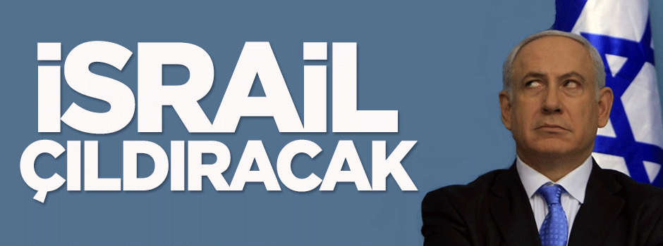 İsrail çıldıracak