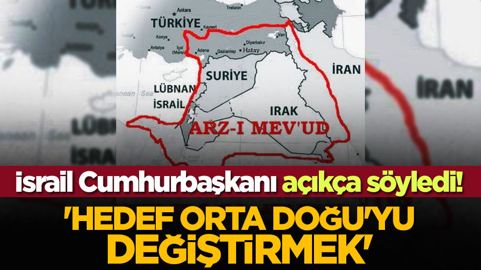 İsrail Cumhurbaşkanı açıkça söyledi! 'Hedef Orta Doğu'yu değiştirmek'