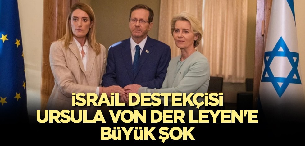 İsrail destekçisi Ursula von der Leyen'e büyük şok