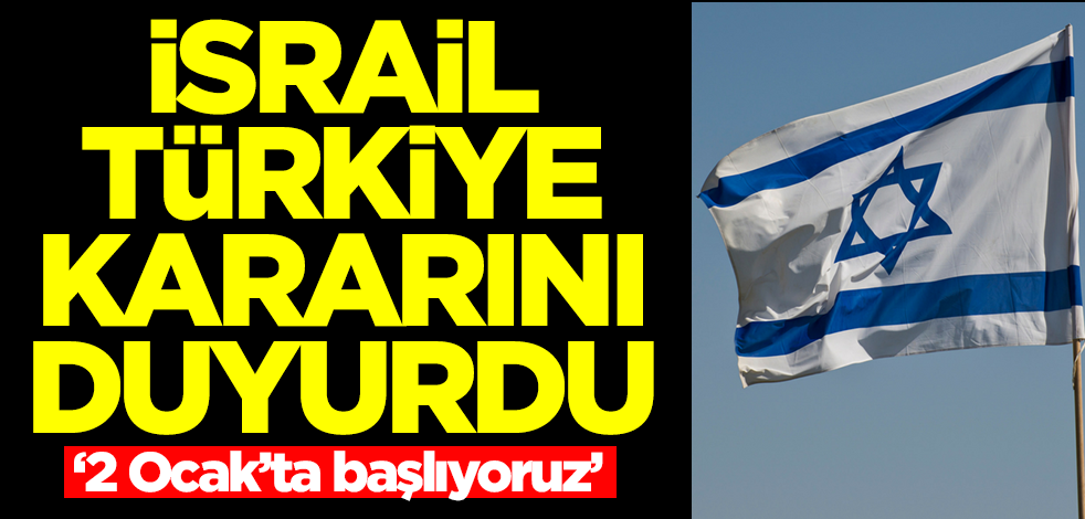 İsrail devi Türkiye kararını duyurdu: 2 Ocak'ta başlıyoruz