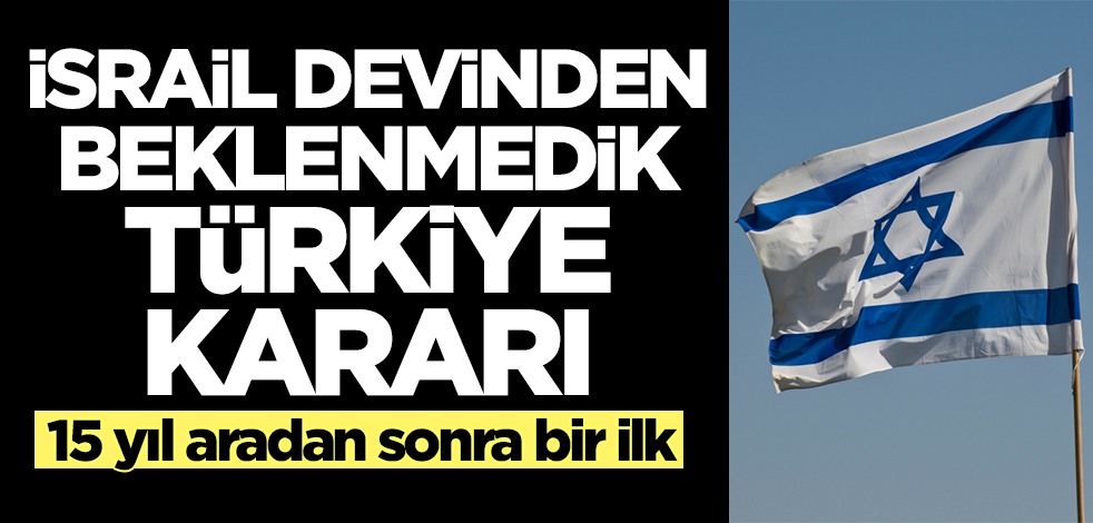İsrail devinden beklenmedik Türkiye kararı