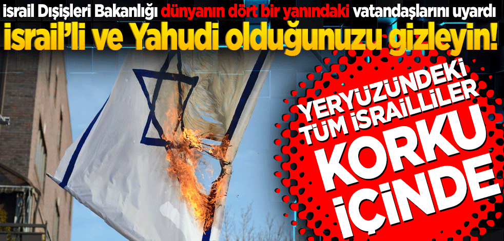 İsrail Dışişleri Bakanlığı dünyanın dört bir yanındaki vatandaşlarını uyardı İsrail’li ve Yahudi olduğunuzu gizleyin! Artık yeryüzündeki tüm İsrailliler korku içinde