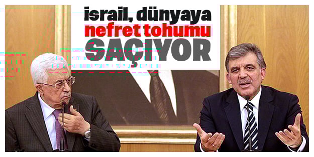 İsrail, dünyaya nefret tohumu saçıyor