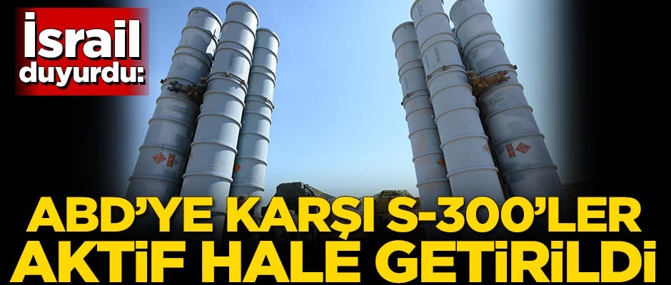 İsrail duyurdu: ABD'ye karşı S-300'leri aktifleştirdiler