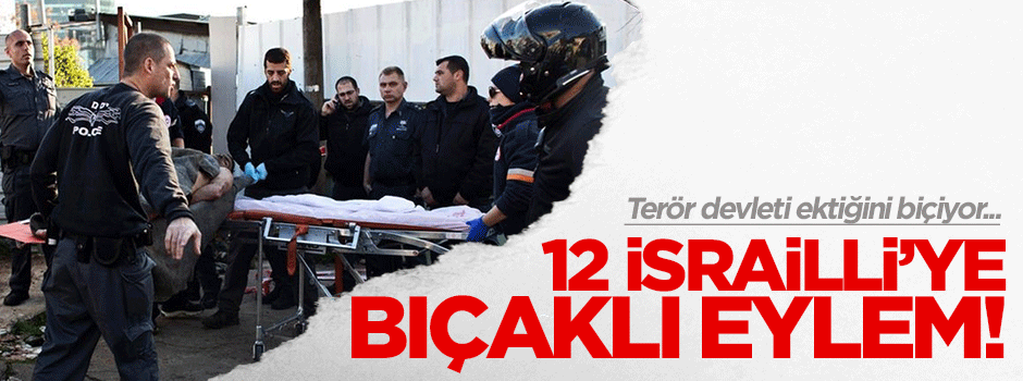 İsrail ektiğini biçiyor: Otobüste bıçaklı saldırı, 12 yaralı!