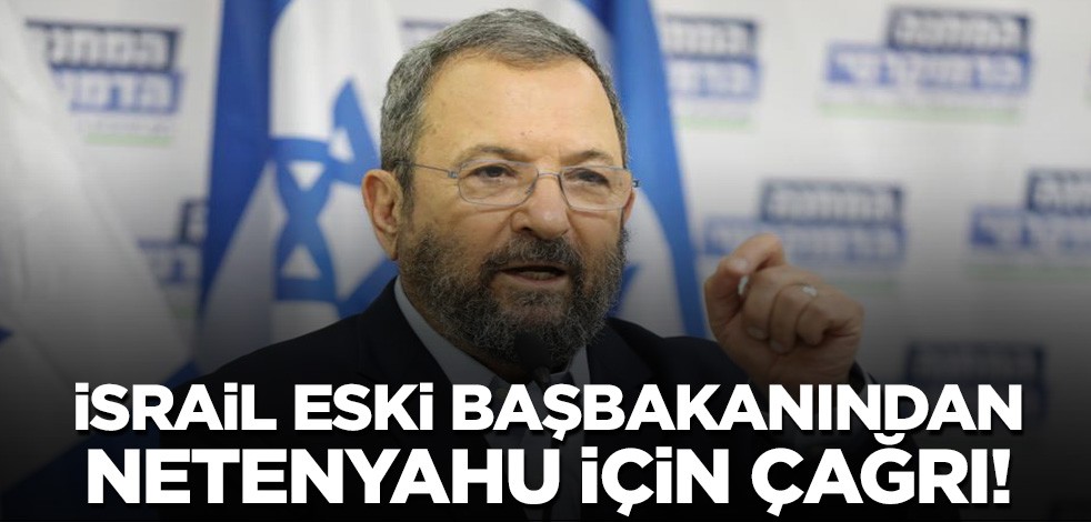İsrail eski başbakanından Netenyahu için çağrı! 'Gece gündüz toplanın'
