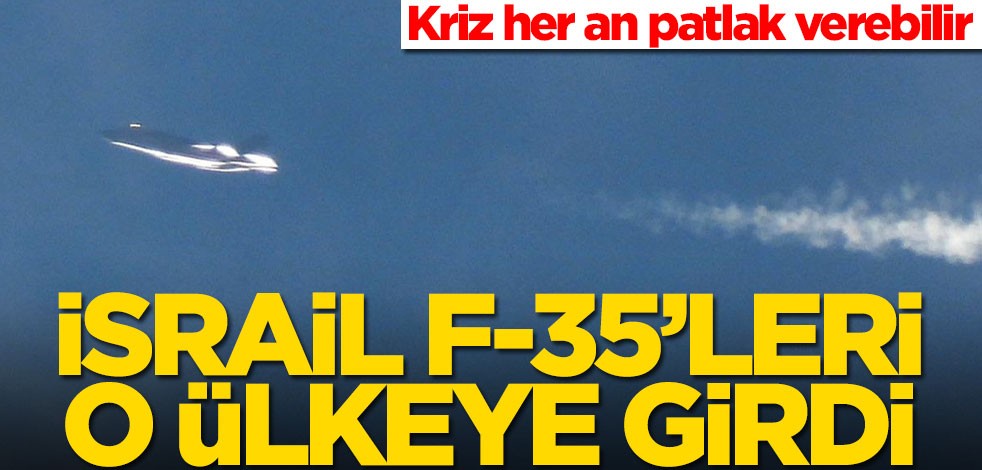 İsrail F-35'leri peş peşe o ülkeye girdi