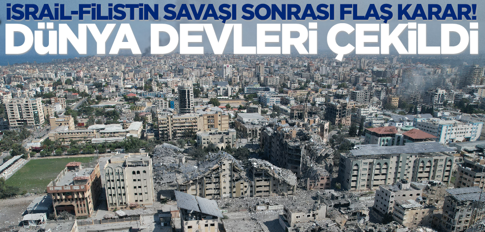 İsrail-Filistin savaşı sonrası flaş karar! Dünya devleri çekildi