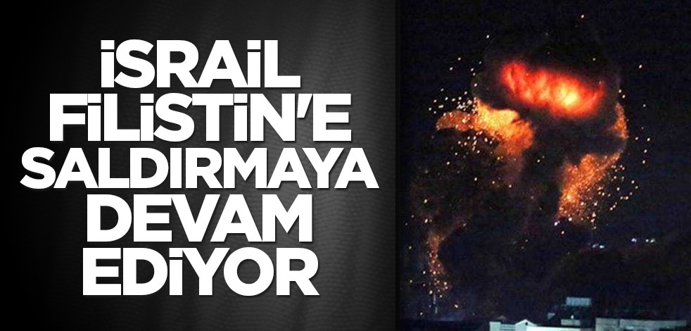 İsrail, Filistin'e saldırmaya devam ediyor