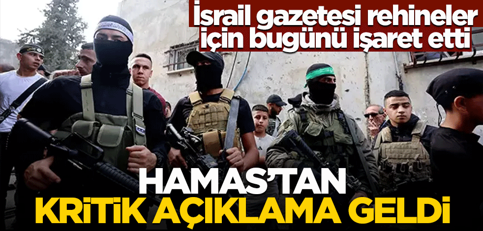 İsrail gazetesi esirler ile ilgili bugünü işaret etti! Hamas'tan kritik açıklama geldi