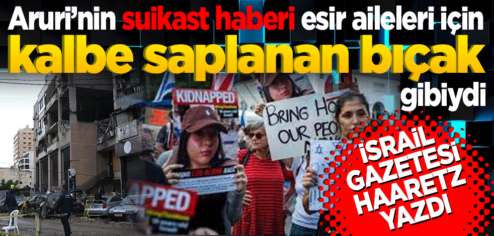 İsrail gazetesi Haaretz: Aruri’nin suikast haberi esir aileleri için kalbe saplanan bıçak gibiydi