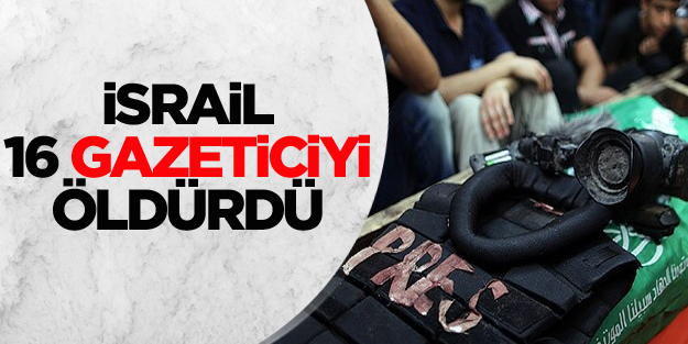İsrail Gazze'de 16 gazeteciyi öldürdü
