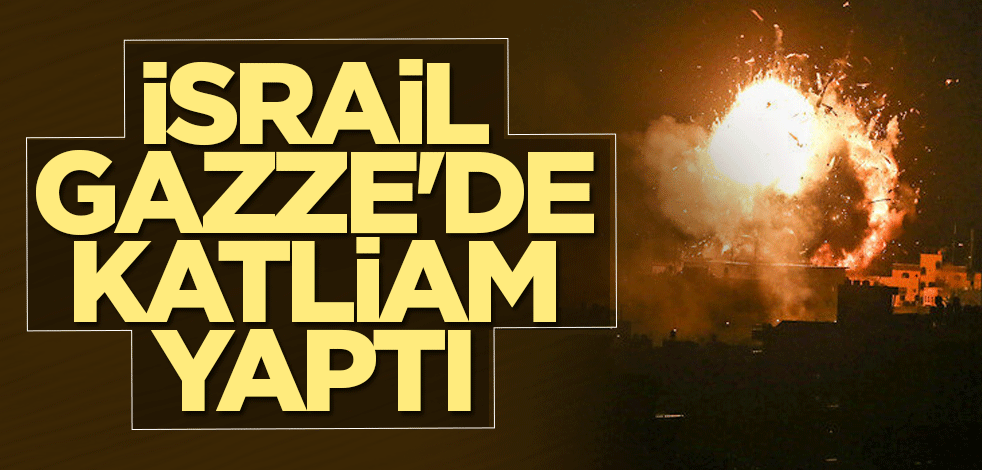 İsrail, Gazze'de katliam yaptı