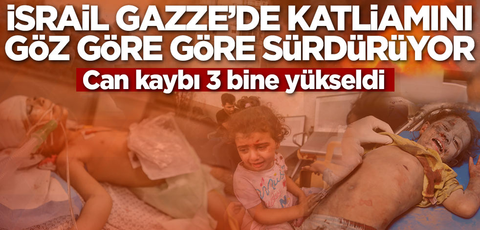 İsrail Gazze'de katliamını sürdürüyor! Can kaybı 3 bine yükseldi