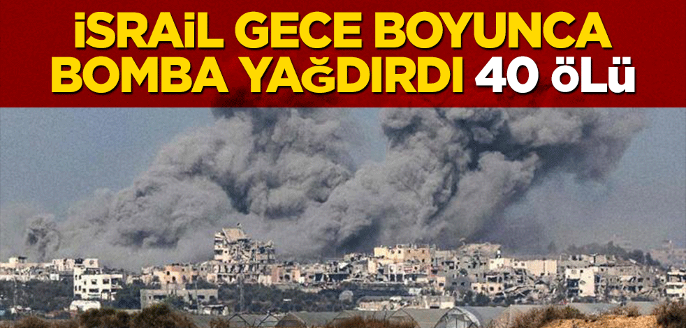 İsrail, Gazze'ye gece boyunca bomba yağdırdı: 40 ölü
