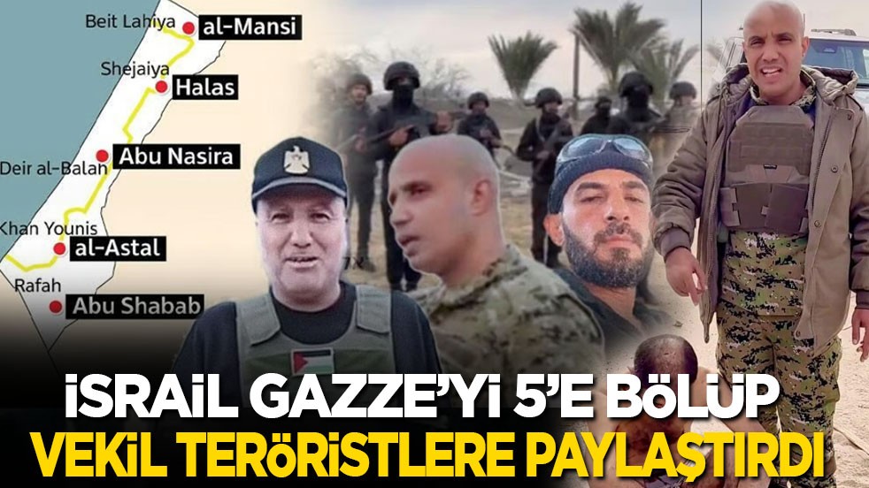 İsrail Gazze’yi 5’e bölüp vekil teröristler arasında paylaştırdı