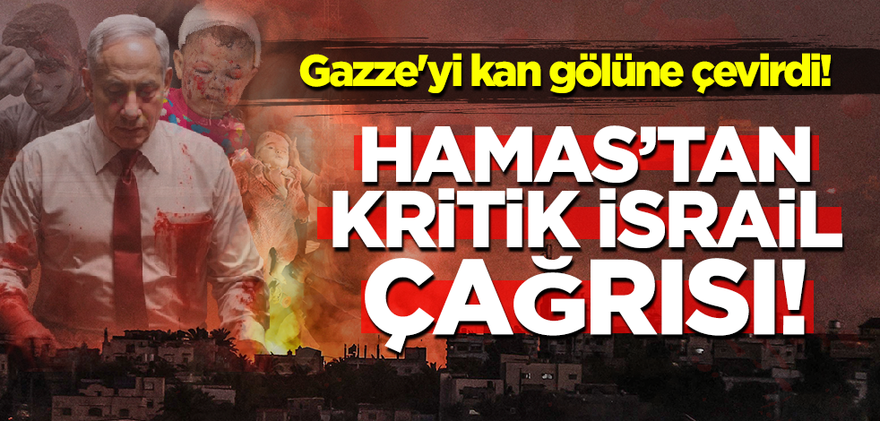 İsrail Gazze'yi kan gölüne çevirdi! Hamas'tan kritik İsrail çağrısı
