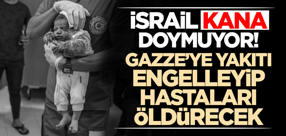 İsrail göz göre göre Filistinli hastaları ölüme terk ettirecek! Gazze'ye yakıt engeli