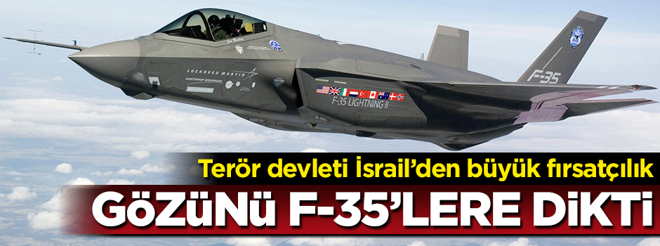 İsrail gözünü Türkiye'nin alacağı F-35'lere dikti