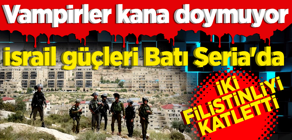 İsrail güçleri, Batı Şeria'da 2 Filistinliyi öldürdü