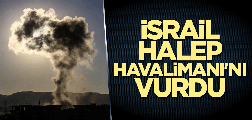 İsrail Halep Havalimanı'nı vurdu
