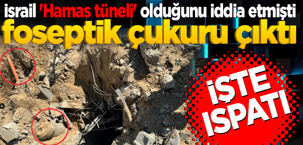 İsrail 'Hamas tüneli' olduğunu iddia etmişti! Görüntüler foseptik çukuru çıktı