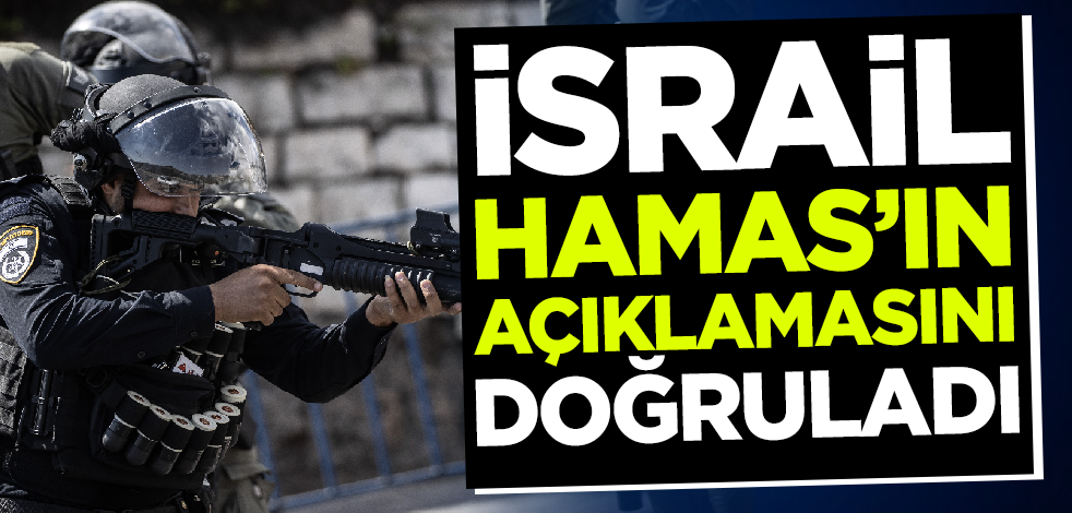 İsrail Hamas'ın açıklamasını doğruladı!