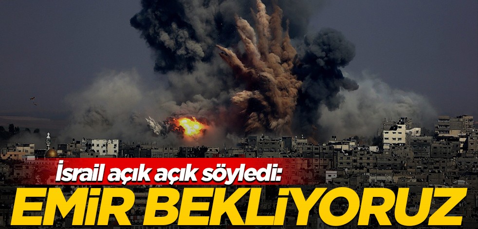 İsrail harekete geçiyor! "Emir bekliyoruz"