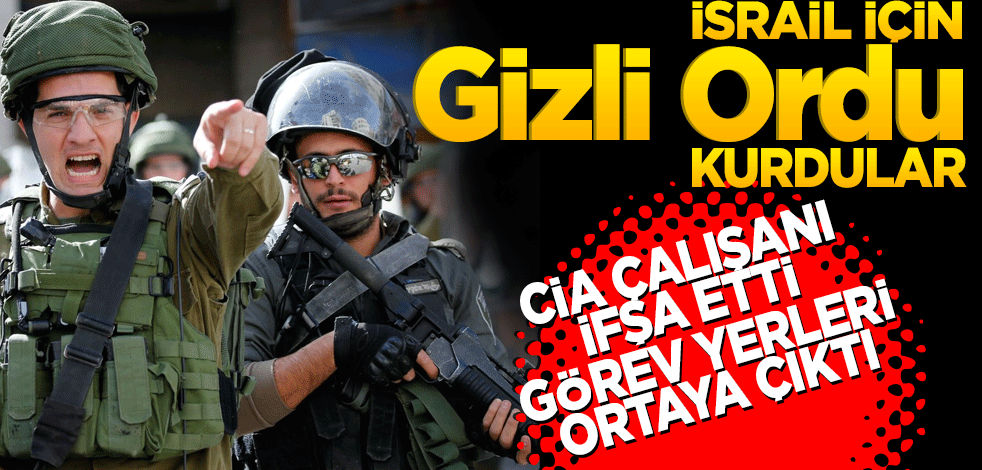 İsrail için gizli ordu kurdular! CIA çalışanı ifşa etti, görev yerleri ortaya çıktı